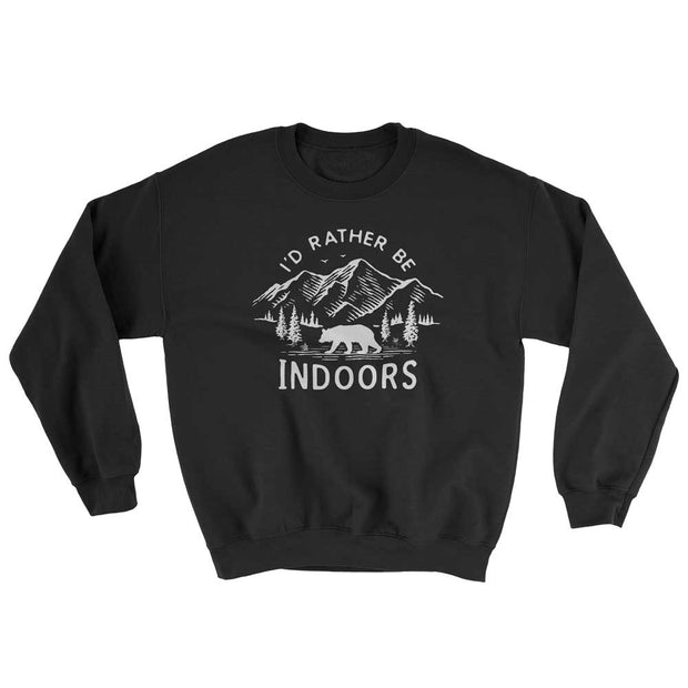 I'd rather be Indoors Sweatshirt - (UNISEX)